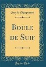 Guy de Maupassant - Boule de Suif (Classic Reprint)