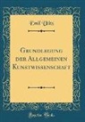 Emil Utitz - Grundlegung der Allgemeinen Kunstwissenschaft (Classic Reprint)