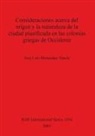Jose Luis Menendez Varela, José Luis Menéndez Varela - Consideraciones acerca del origen y la naturaleza de la ciudad planificada en las colonias griegas de Occidente