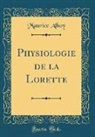 Maurice Alhoy - Physiologie de la Lorette (Classic Reprint)