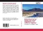 Clara E Cisterna, Clara E. Cisterna, Adolfo Gutiérrez, Adolfo A Gutiérrez, Adolfo A. Gutiérrez, Ricard Mon... - Estructura de los Andes del norte Argentino y su entorno regional