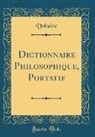 Voltaire Voltaire - Dictionnaire Philosophique, Portatif (Classic Reprint)