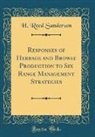 H. Reed Sanderson - Responses of Herbage and Browse Production to Six Range Management Strategies (Classic Reprint)