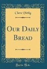 Clara Viebig - Our Daily Bread (Classic Reprint)