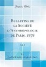 Societe D'Anthropologie De Paris, Société D'Anthropologie De Paris - Bulletins de la Société d'Anthropologie de Paris, 1878, Vol. 1 (Classic Reprint)