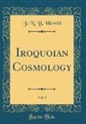 J. N. B. Hewitt - Iroquoian Cosmology, Vol. 1 (Classic Reprint)