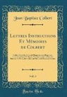Jean Baptiste Colbert - Lettres Instructions Et Mémoires de Colbert, Vol. 3