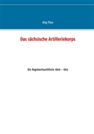 Jörg Titze - Das sächsische Artilleriekorps