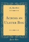 M. Hamilton - Across an Ulster Bog (Classic Reprint)