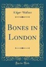 Edgar Wallace - Bones in London (Classic Reprint)
