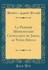 Theodore-Augustin Forcade, Théodore-Augustin Forcade - Le Premier Missionnaire Catholique du Japon, au Xixme Siècle (Classic Reprint)