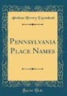 Abraham Howry Espenshade - Pennsylvania Place Names (Classic Reprint)