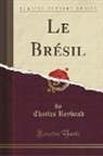 Charles Reybaud - Le Brésil (Classic Reprint)