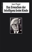 Jean Piaget - Das Erwachen der Intelligenz beim Kinde