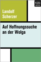 Landolf Scherzer - Auf Hoffnungssuche an der Wolga