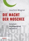 Joachim Wagner - Die Macht der Moschee