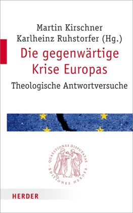 Marti Kirschner, Martin Kirschner, Ruhstorfer, Karlheinz Ruhstorfer, Ruhstorfer (Prof.), … - Die gegenwärtige Krise Europas Theologische Antwortversuche