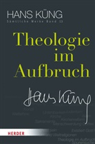 Hans Küng, Hans (Prof. Dr Küng, Hans (Prof. Dr.) Küng, Stepha Schlensog, Stephan Schlensog, Stephan Schlensog (Dr.) - Sämtliche Werke - 13: Theologie im Aufbruch