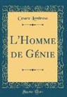 Cesare Lombroso - L'Homme de Génie (Classic Reprint)