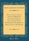France Direction Du Travail - De la Conciliation Et de l'Arbitrage dans les Conflits Collectifs Entre Patrons Et Ouvriers en France Et à l'Étranger (Classic Reprint)