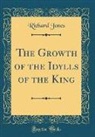 Richard Jones - The Growth of the Idylls of the King (Classic Reprint)