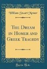 William Stuart Messer - The Dream in Homer and Greek Tragedy (Classic Reprint)