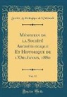 Société Archéologique l'Orléanais, Société Archéologique d l'Orléanais - Mémoires de la Société Archéologique Et Historique de l'Orléanais, 1880, Vol. 17 (Classic Reprint)