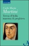 Carlo Maria Martini - Teresa d'Avila maestra di preghiera