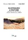 Giuseppe Domenichini, Dario Ghelfi - Da Epidauro a Youtube. Comunicare con la multimedialità linguaggi, tecniche, canali, audience