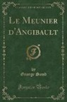 George Sand - Le Meunier d'Angibault (Classic Reprint)