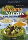 Mariachiara Martinelli - In cucina con... curcuma & zenzero. 60 ricette insolite e appetitose per mangiare bene e stare meglio
