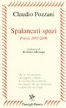 Claudio Pozzani - Spalancati spazi. Poesie (1995-2006)