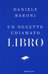 Daniele Baroni - Un oggetto chiamato libro. Breve trattato di cultura del progetto