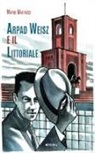 Matteo Matteucci - Arpad Weisz e il Littoriale
