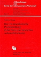 Andreas Knapp - Die US-amerikanische Produkthaftung in der Praxis der deutschen Automobilindustrie