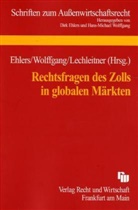 Dirk Ehlers, Marc Lechleitner, Hans-Michael Wolffgang - Rechtsfragen des Zolls in globalen Märkten