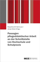 Roswith Ertl-Schmuck, Roswitha Ertl-Schmuck, H&auml;nel, H&auml;nel, Jonas H&auml;nel - Passagen pflegedidaktischer Arbeit an der Schnittstelle von Hochschule und Schulpraxis