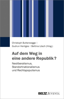 Christoph Butterwegge, Gudru Hentges, Gudrun Hentges, Lösch, Bettina Lösch - Auf dem Weg in eine andere Republik? Neoliberalismus, Standortnationalismus und Rechtspopulismus