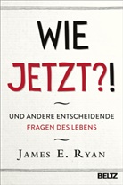 James E Ryan, James E. Ryan, Wolfgang Seidel - Wie jetzt?!