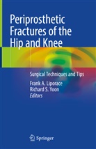 Fran A Liporace, Frank A Liporace, Frank A. Liporace, S Yoon, S Yoon, Richard S. Yoon - Periprosthetic Fractures of the Hip and Knee
