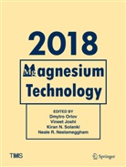 Vinee Joshi, Vineet Joshi, Kiran N Solanki et al, Neale R. Neelameggham, Dmytro Orlov, Kiran Solanki... - Magnesium Technology 2018: Magnesium Technology 2018