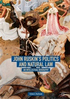 Graham A MacDonald, Graham A. MacDonald - John Ruskin's Politics and Natural Law