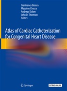 Gianfranco Butera, Massim Chessa, Massimo Chessa, Andreas Eicken, Andreas Eicken et al, John Thomson... - Atlas of Cardiac Catheterization for Congenital Heart Disease