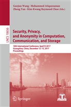 Mohamme Atiquzzaman, Mohammed Atiquzzaman, Kim-Kwang Raymond Choo, Guojun Wang, Zheng Yan, Zheng Yan et al - Security, Privacy, and Anonymity in Computation, Communication, and Storage