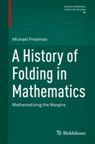 Michael Friedman - A History of Folding in Mathematics