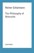 Reiner SchÃ¼rmann, Reiner Schürmann, Francesco Guercio, Michael Heitz - The Philosophy of Nietzsche