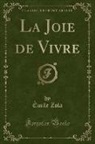 Émile Zola - La Joie de Vivre (Classic Reprint)