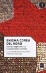 A. Berkofsky, A. Fiori - Enigma Corea del Nord. Storia e segreti di una nuova potenza atomica