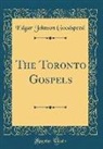 Edgar Johnson Goodspeed - The Toronto Gospels (Classic Reprint)