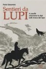 Paola Giacomini - Sentieri da lupi. A cavallo attraverso le Alpi sulle tracce del lupo